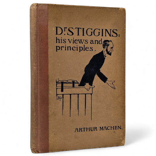 Dr. Stiggins: His Views and Principles. A Series of Interviews by Arthur Machen