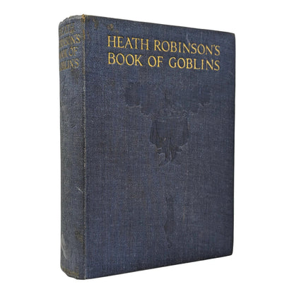 Heath Robinson's Book of Goblins: A Collection of Folk-Lore and Fairy Tales